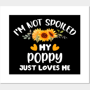 I'M Not Spoiled My Poppy Just Loves Me Cute Sunflower Posters and Art